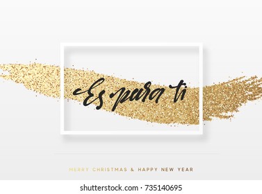 Spanish text Es para ti. Feliz Navidad. Christmas background with shining gold paint brush. Xmas greeting card,