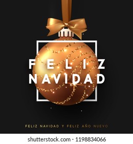 Spanish text Feliz Navidad. Christmas bauble on black background. Xmas gold ball in square frame is on the ribbon with bow. Vector greeting card, poster, banner