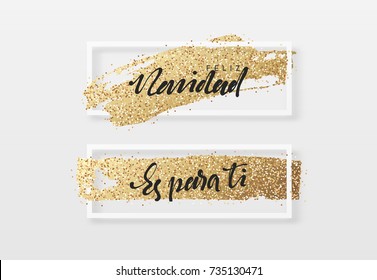 Spanish text Feliz Navidad and Es para ti. Christmas background, design a smear of gold brush in frame. Xmas greeting card.