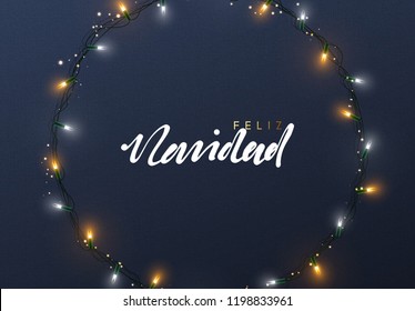 Spanish text Feliz Navidad. Glowing Christmas lights Wreath for Xmas Holiday greeting cards design. 