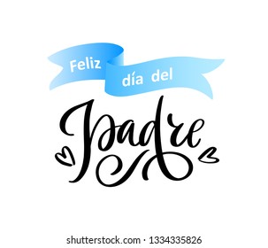 Spanish translation Feliz dia del Padre: Happy Father's day. Greeting calligraphy, ribbon isolated on white background. Vector template, hand drawn festivity lettering typography poster, invitation.