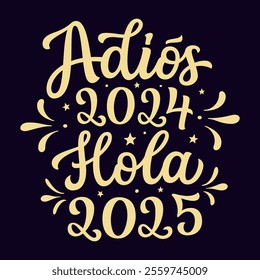 Spanish translation: goodbye 2024 hello 2025. Hand lettering golden text isolated on black background. Vector typography for new year decorations, cards, banners, posters, balloons, labels