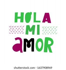 Spanish translation: Hello, my love. Valentine Day design. Hand lettering phrase about love