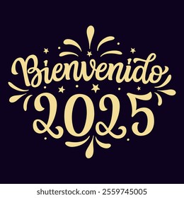 Spanish translation: welcome 2025. Hand lettering golden text isolated on black background. Vector typography for new year decorations, cards, banners, posters, balloons, labels
