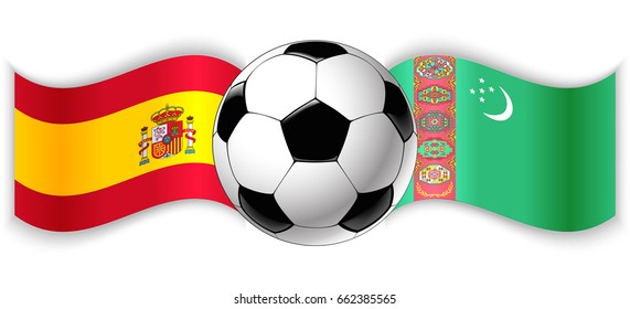 Spanish and Turkmen wavy flags with football ball. Spain combined with Turkmenistan isolated on white. Football match or international sport competition concept.
