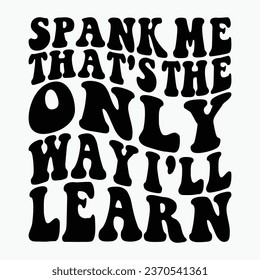 spank me that's the only way I'LL learn retro wavy t-shirt designs