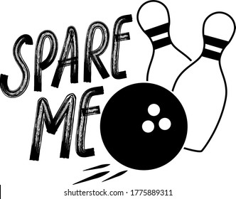 Spare me quote. Bowling ball and pins