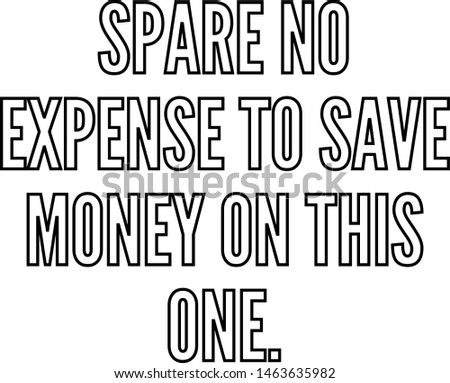 Spare no expense to save money on this one