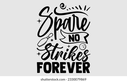 Spare No Strikes Forever- Bowling t-shirt design, Handmade calligraphy vector Illustration for prints on SVG and bags, posters, greeting card template EPS svg