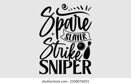 Spare Slayer Strike Sniper- Bowling T-Shirt-Design, handgezeichnete Phrase, Typografie für die Schneidemaschine, Silhouette Cameo, Vektorgrafik-Vektorgrafik-Vorlage EPS10