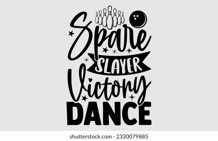 Spare Slayer Victory Dance- Bowling t-shirt design, Handmade calligraphy vector Illustration for prints on SVG and bags, posters, greeting card template EPS svg