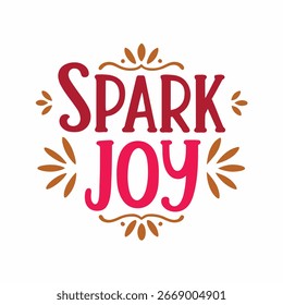 Spark Joy Inspirational Quote Typography Illustration Vector Graphic Design Element for Cards and Social Media with Festive Decorations