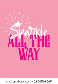 Sparkle all the way. Inspirational Girly quote. Motivational Woman Quote.