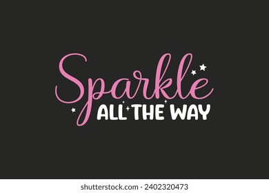 Sparkle all the way typography T shirt Design