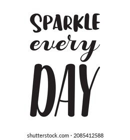 sparkle every day black letter quote