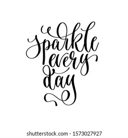 sparkle every day - hand lettering inscription text motivation and inspiration positive quote, calligraphy vector illustration