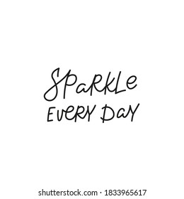 Sparkle every day quote lettering. Calligraphy inspiration graphic design typography element. Hand written postcard. Cute simple black vector sign for journal, planner, calendar stationery paper.