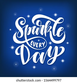 Sparkle every day.Inspirational quote.Hand drawn illustration with hand lettering.