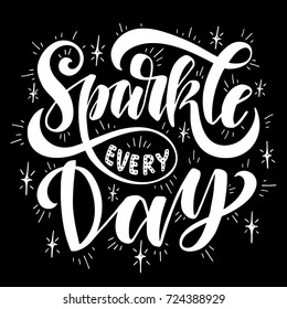 Sparkle every day.Inspirational quote.Hand drawn illustration with hand lettering.