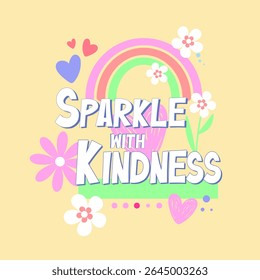 Sparkle with Kindness.Cute Rainbow  Floral Typography Vector for T-Shirts