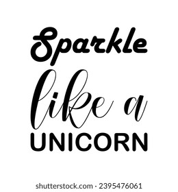 sparkle like a unicorn black letters quote