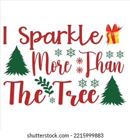 I Sparkle More Than The Tree, Merry Christmas shirt print template, funny Xmas shirt design, Santa Claus funny quotes typography design