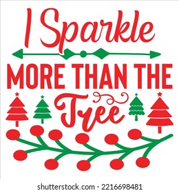 I Sparkle More Than The Tree Merry Christmas Shirt Print Template, Funny Xmas Shirt Design, Santa Claus Funny Quotes Typography Design