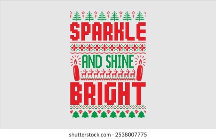 Sparkle And Shine Bright- Christmas day Ugly Sweater t- shirt design, Hand drawn lettering phrase Illustration for prints on bags, posters, cards, greeting card template with typography text, eps 10.