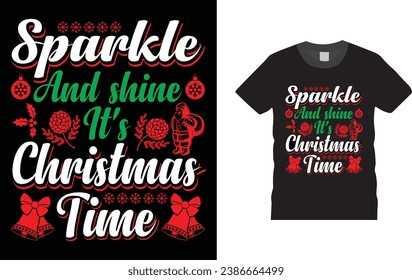 sparkle and shine it's christmas time, Christmas Day typography creative T-shirt design with Christmas elements. Illustration, vector design template, ready  for print poster, banner, mug, shirt. 