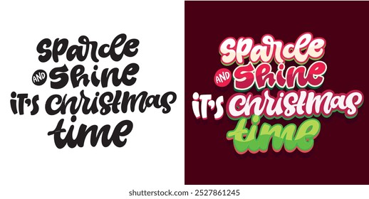 Sparkle and shine - it's Christmas time - hand drawn doodle lettering quote. Lettering for t-shirt design, mug print, bag print, clothes fashion. 100% hand drawn vector image.