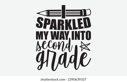 I Sparkled My Way Into Second Grade -School T-Shirt Design, Vintage Calligraphy Design, With Notebooks, Pillows, Stickers, Mugs And Others Print.