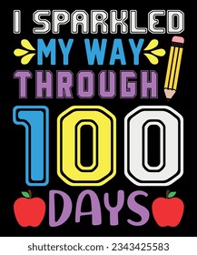 I Sparkled My Way Through 100 Days Shirt, 100 days shirt, back to school shirt, shirt print template SVG