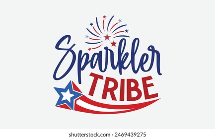 Sparkler Tribe- 4th of july t- shirt design, Hand drawn lettering phrase for Cutting Machine, Silhouette Cameo, Cricut, greeting card template with typography text, Vector illustration Template.