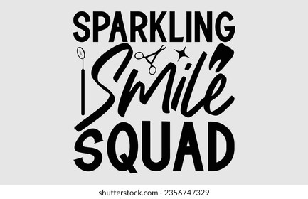 Sparkling Smile Squad - Dentist t-shirt design, typography t-shirt design, Hand drawn vintage illustration with hand-lettering and decoration elements. svg