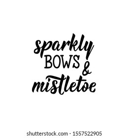 Sparkly Bows and Mistletoe. Holiday lettering. Ink illustration Modern brush calligraphy. Can be used for prints bags, t-shirts, posters, cards