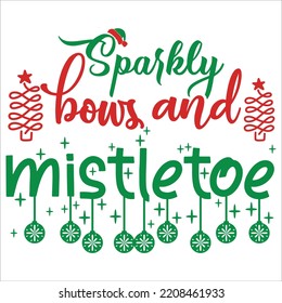 Sparkly Bows And Mistletoe, Merry Christmas shirts Print Template, Xmas Ugly Snow Santa Clouse New Year Holiday Candy Santa Hat vector illustration for Christmas hand lettered