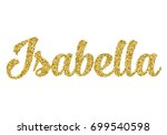 A sparkly, gold glitter script girl name Isabella for invitation cards, thank you cards, envelopes, t-shirts, stickers, greeting cards. Isolated vector. 