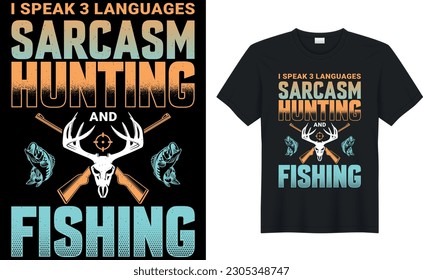 i speak 3 languages: sarcasm, hunting and fishing Hunting T-Shirt, Hunting Vector graphic for t shirt. Vector graphic, typographic poster or t-shirt.Hunting style background.