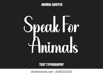 Speak For Animals Text typography Animal Quotes