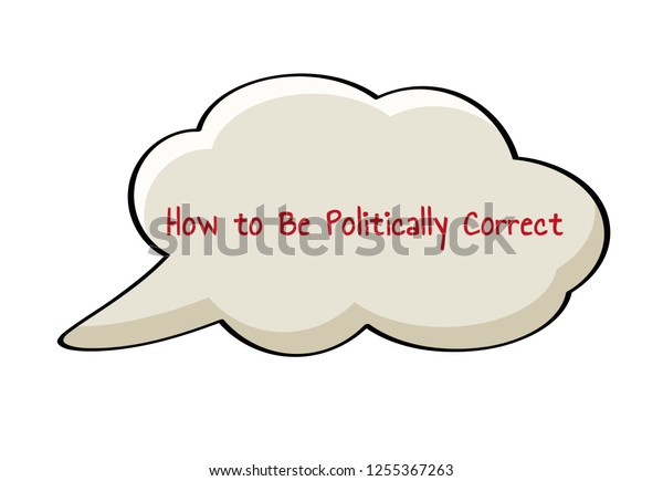 Speak\
bubble with text How to Be Politically\
Correct