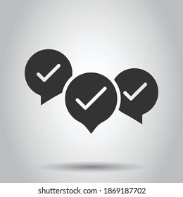 Speak chat sign icon in flat style. Speech bubble with check mark vector illustration on white isolated background. Team discussion button business concept.