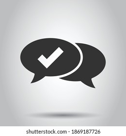 Speak chat sign icon in flat style. Speech bubble with check mark vector illustration on white isolated background. Team discussion button business concept.