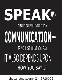 Speak clearly carefully and kindly communication is no just what you say it also depends upon how you say it Tshirt design. You can use it yourself or for your busniess.