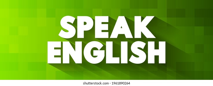 Speak English - means to communicate using the English language, text concept background