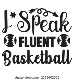 I Speak Fluent Basketball t-shirt design vector file