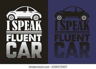 I Speak Fluent Car, Car Lover T-Shirt, Classic Car, Customized, Gift For Dad, Promise Shirt, Gift For Car Lover