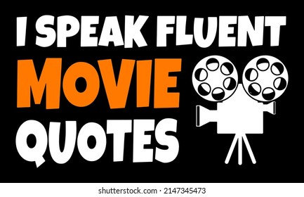 I Speak Fluent Movie Quotes. Movie Lover T-Shirt Design.