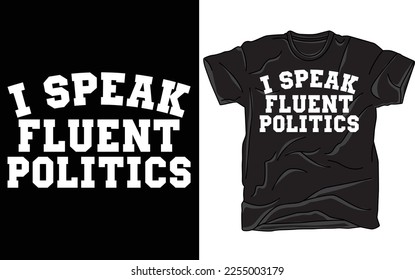 I Speak Fluent Politics T Shirt, Funny Men's Women's Gift, Sarcastic Top, Political Statement, Fashion Clothing, Tee Shirts With Sayings.