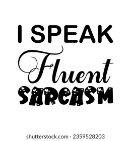 i speak fluent sarcasm black letters quote