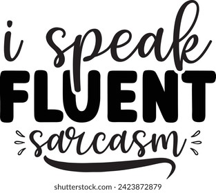 I speak fluent sarcasm design